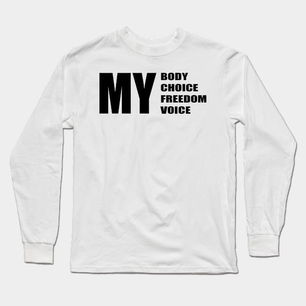 My body my choice my freedom my voice Long Sleeve T-Shirt by KalanisArt